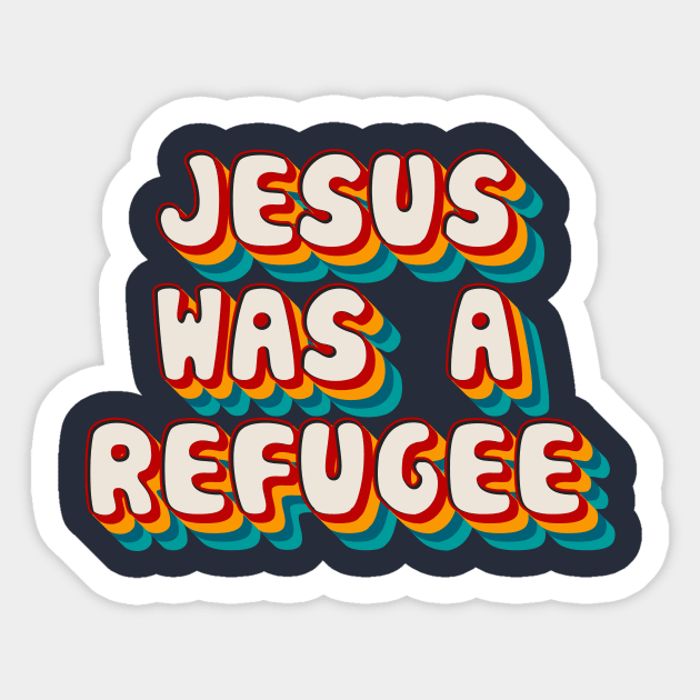 Jesus Was A Refuge Sticker by n23tees